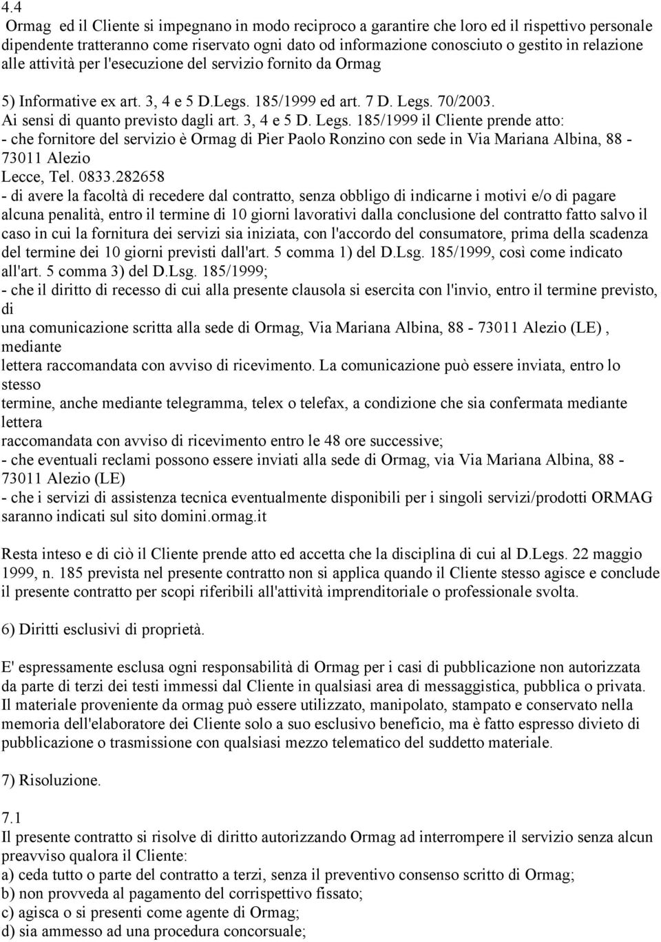 70/2003. Ai sensi di quanto previsto dagli art. 3, 4 e 5 D. Legs.