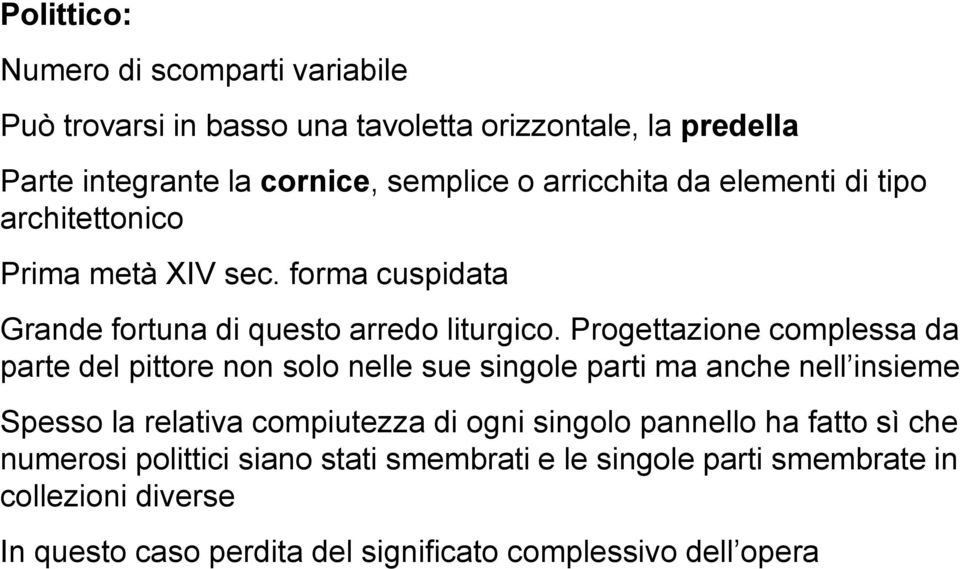 Progettazione complessa da parte del pittore non solo nelle sue singole parti ma anche nell insieme Spesso la relativa compiutezza di ogni singolo