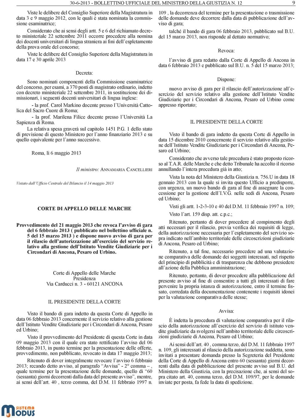 5 e 6 del richiamato decreto ministeriale 22 settembre 2011 occorre procedere alla nomina dei docenti universitari di lingua straniera ai fini dell espletamento della prova orale del concorso; Viste