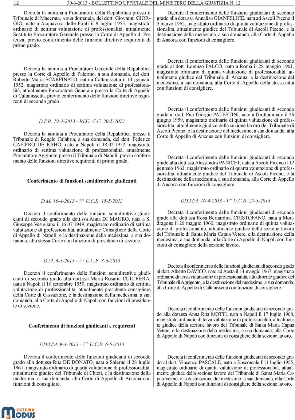 Appello di Potenza, previo conferimento delle funzioni direttive requirenti di primo grado. Decreta il conferimento delle funzioni giudicanti di secondo grado alla dott.