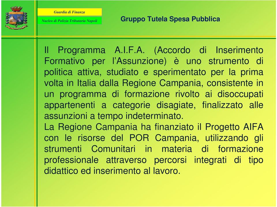 (Accordo di Inserimento Formativo per l Assunzione) è uno strumento di politica attiva, studiato e sperimentato per la prima volta in Italia
