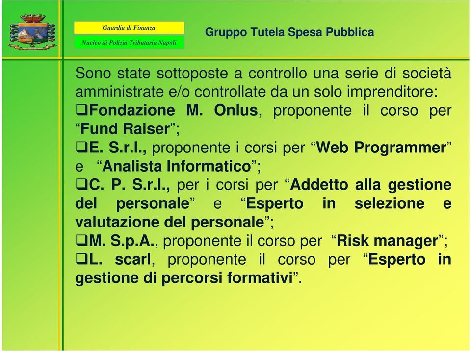 P. S.r.l., per i corsi per Addetto alla gestione del personale e Esperto in selezione e valutazione del personale ; M. S.p.A., proponente il corso per Risk manager ; L.