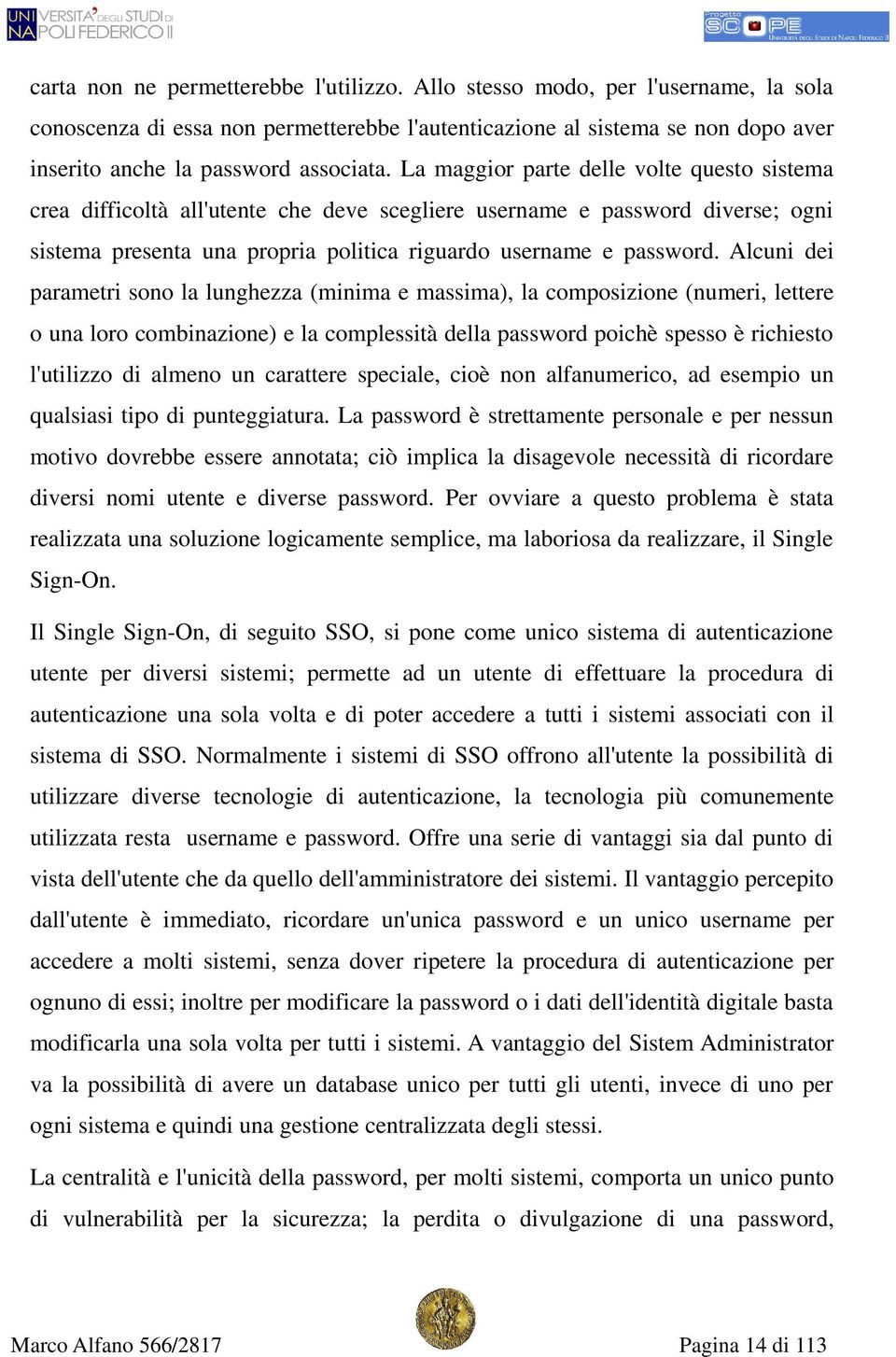 Alcuni dei parametri sono la lunghezza (minima e massima), la composizione (numeri, lettere o una loro combinazione) e la complessità della password poichè spesso è richiesto l'utilizzo di almeno un