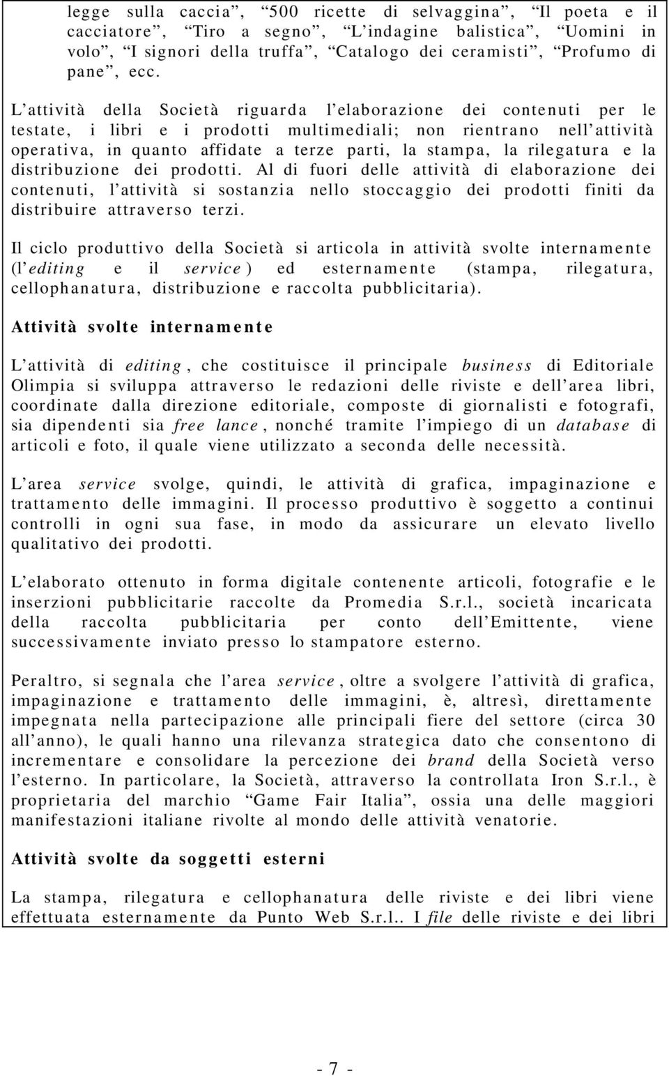 L attività della Societ à rigua r d a l elab or azion e dei conte n u t i per le testa t e, i libri e i prodo t ti multim ed i ali; non rient r a n o nell attività oper a tiv a, in quan to affidate a