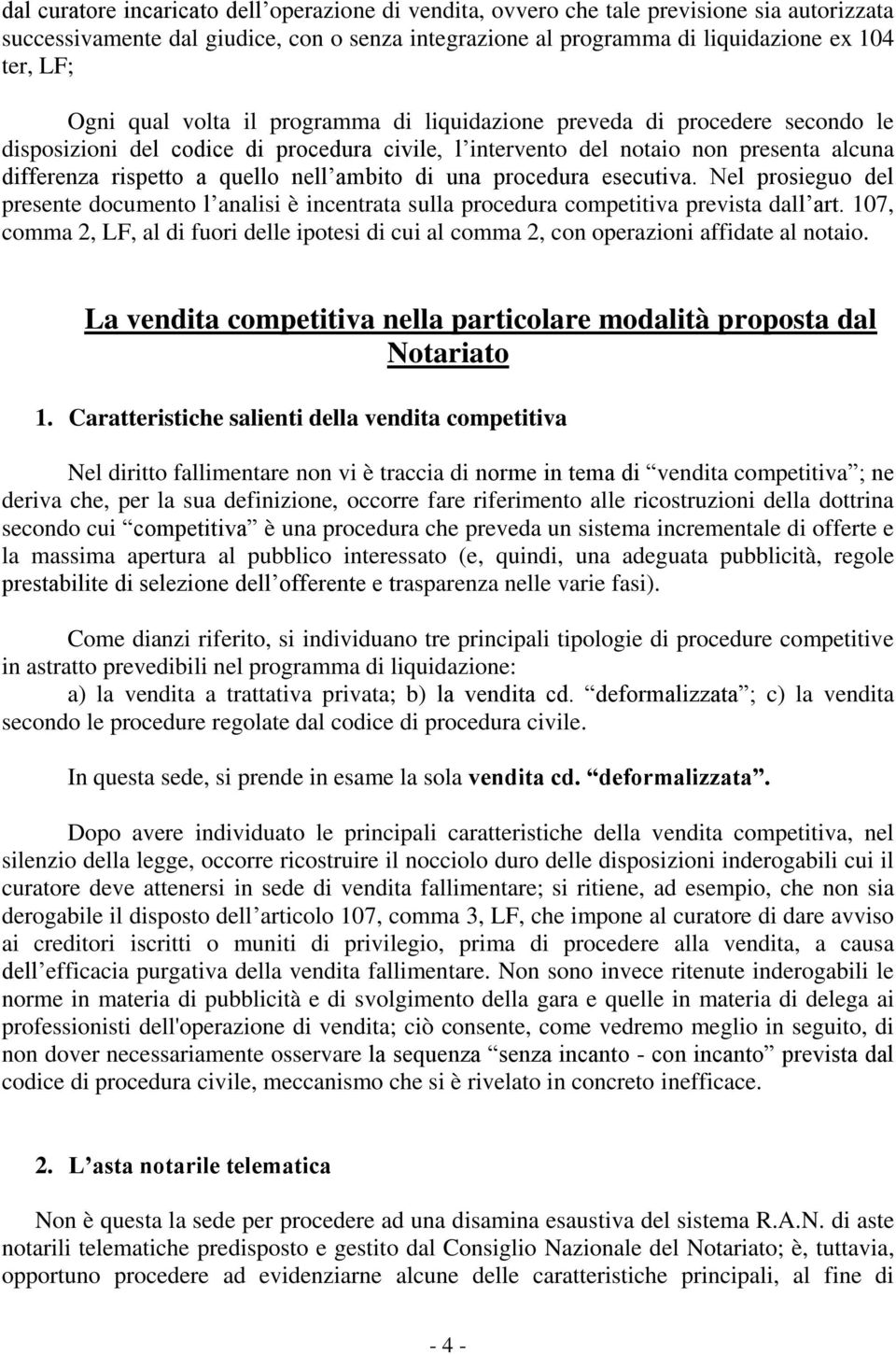 ambito di una procedura esecutiva. Nel prosieguo del presente documento l analisi è incentrata sulla procedura competitiva prevista dall art.