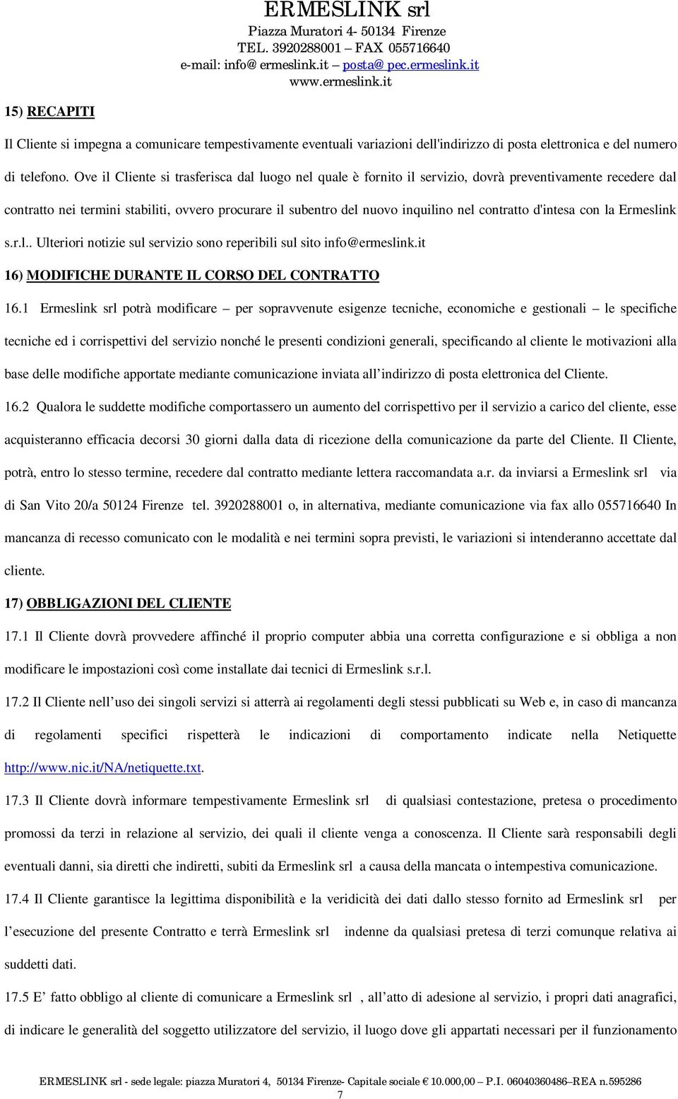 contratto d'intesa con la Ermeslink s.r.l.. Ulteriori notizie sul servizio sono reperibili sul sito info@ermeslink.it 16) MODIFICHE DURANTE IL CORSO DEL CONTRATTO 16.