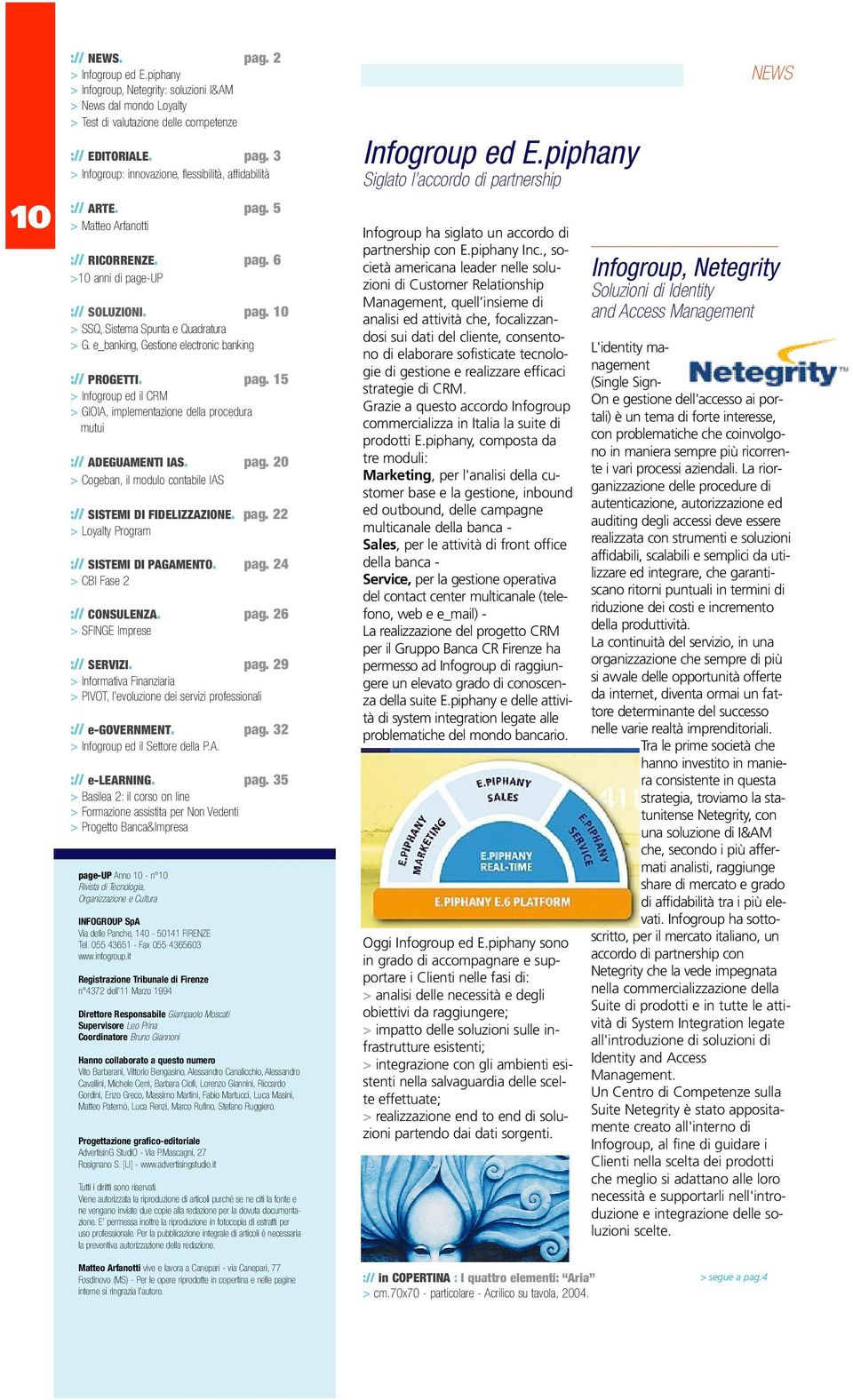 pag. 20 > Cogeban, il modulo contabile IAS :// SISTEMI DI FIDELIZZAZIONE. pag. 22 > Loyalty Program :// SISTEMI DI PAGAMENTO. pag. 24 > CBI Fase 2 :// CONSULENZA. pag. 26 > SFINGE Imprese :// SERVIZI.