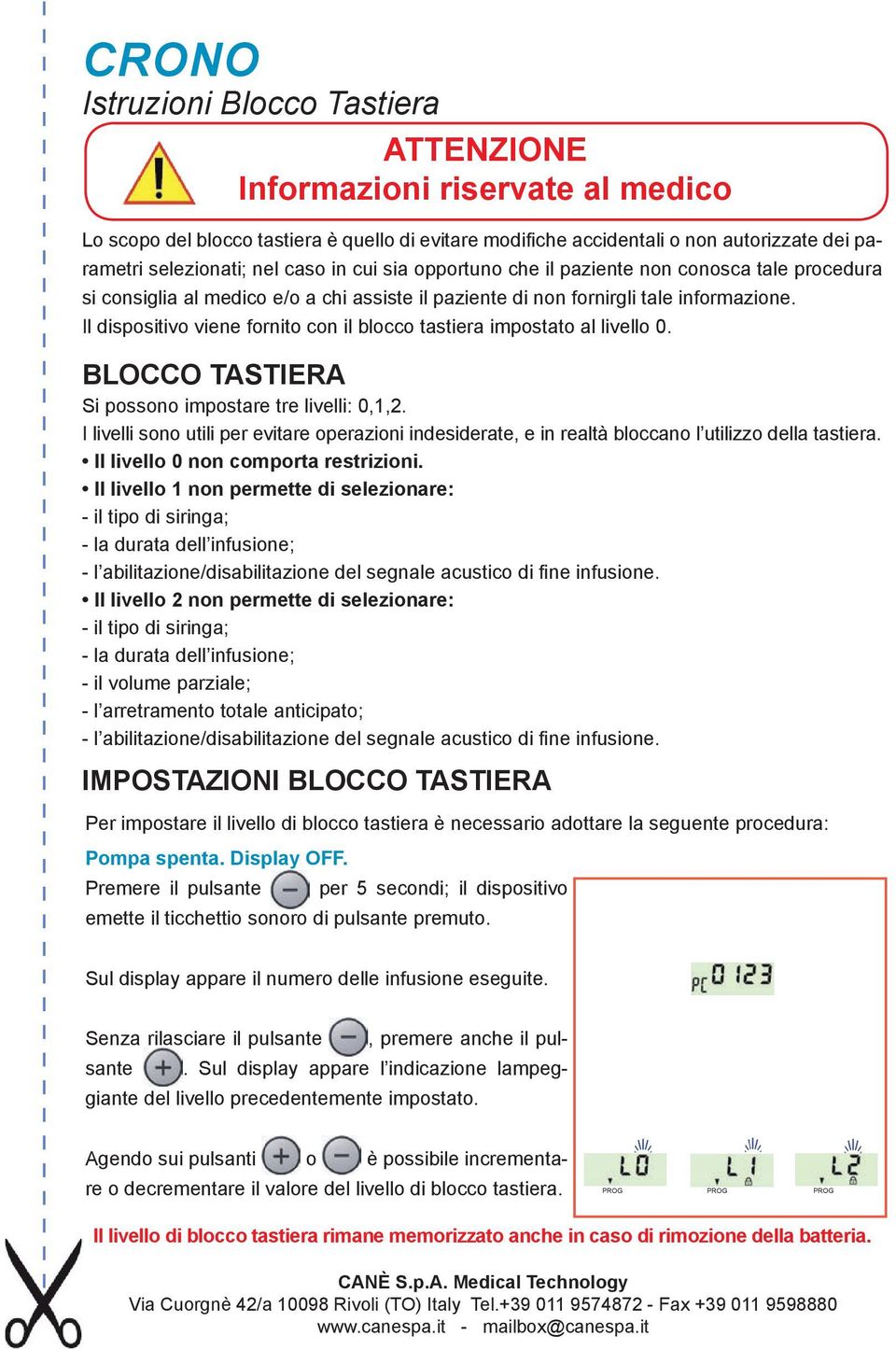 Il dispositivo viene fornito con il blocco tastiera impostato al livello 0. BLOCCO TASTIERA Si possono impostare tre livelli: 0,1,2.