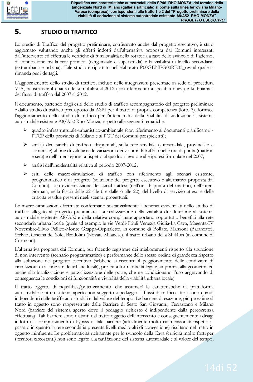 Paderno, di connessione fra la rete primaria (tangenziale e superstrada) e la viabilità di livello secondario (extraurbana e urbana).