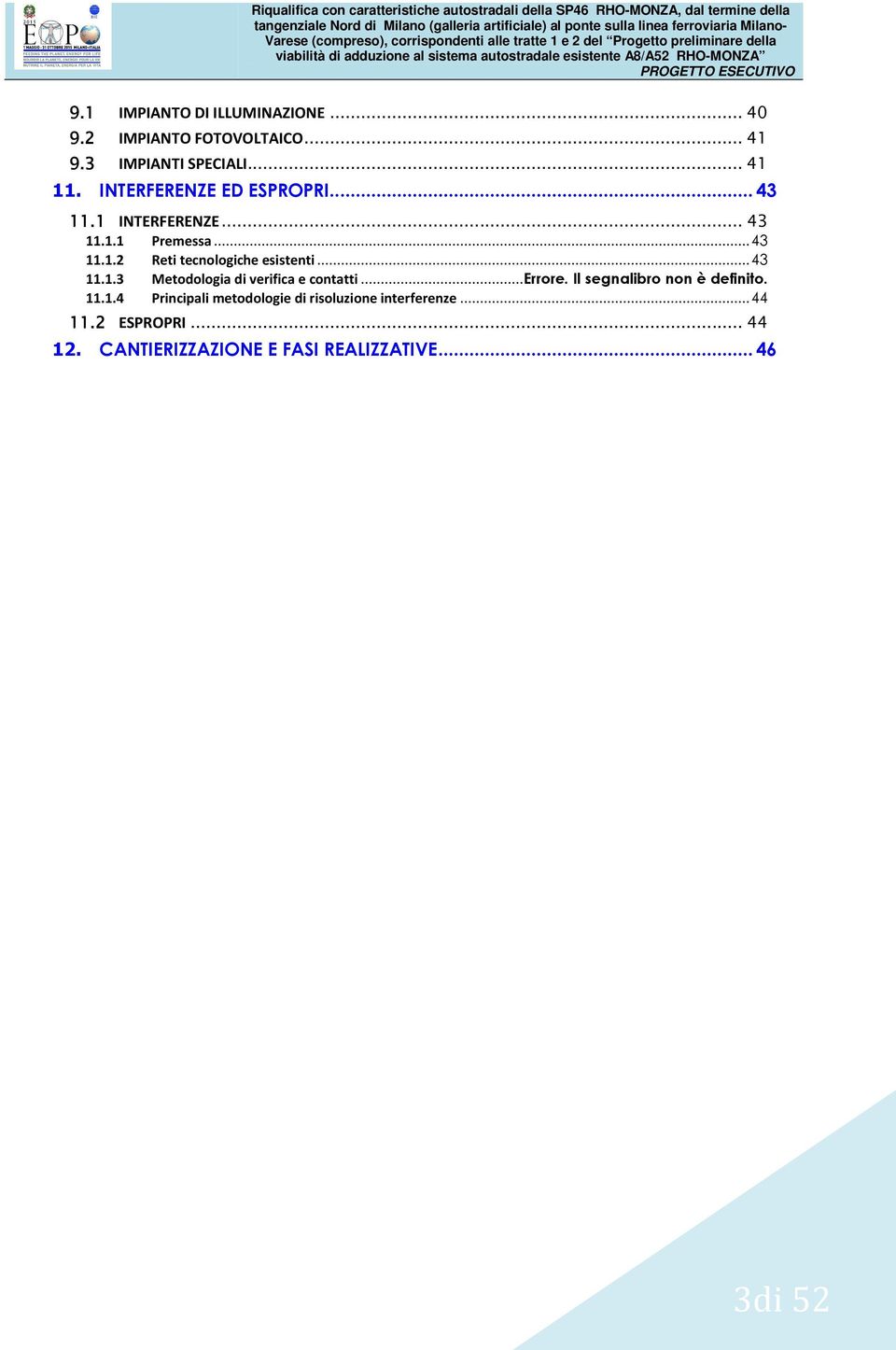 .. 43 11.1.3 Metodologia di verifica e contatti... Errore. Il segnalibro non è definito. 11.1.4 Principali metodologie di risoluzione interferenze.