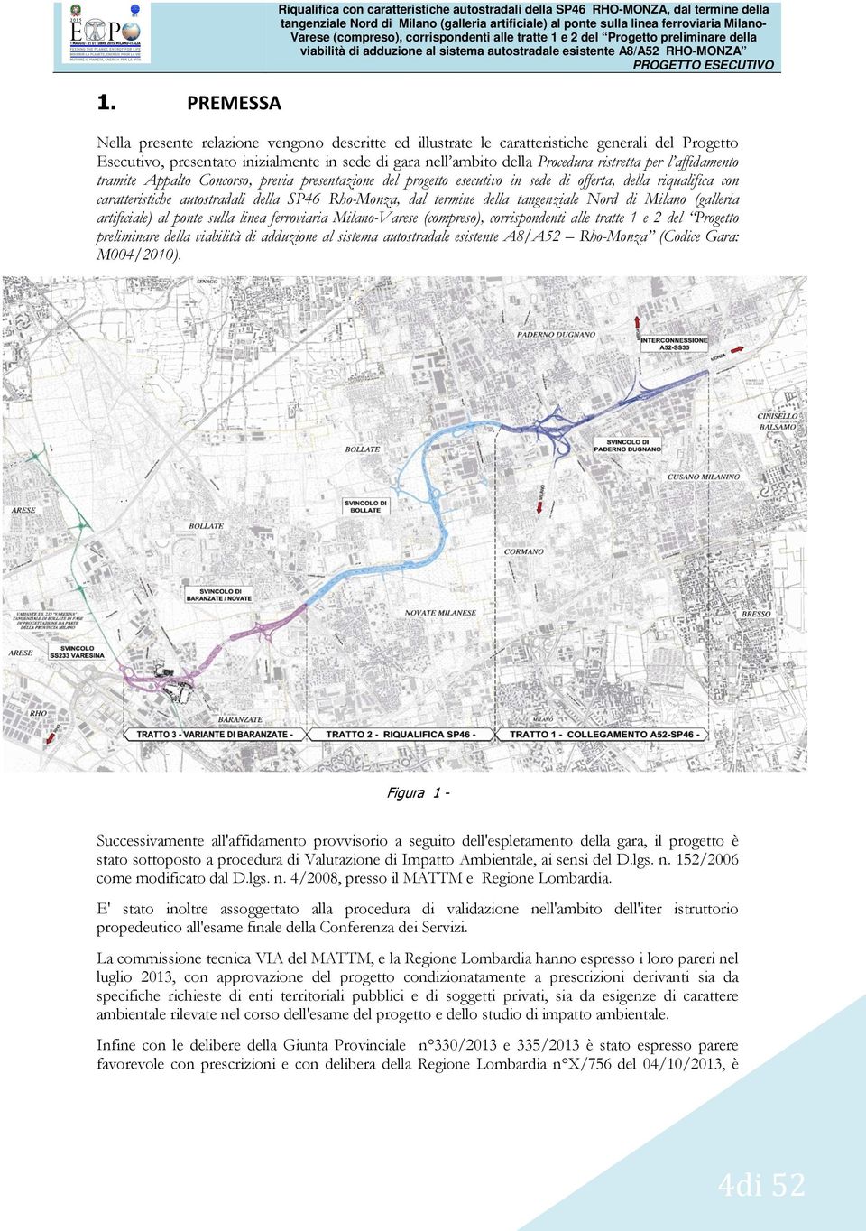 l affidamento tramite Appalto Concorso, previa presentazione del progetto esecutivo in sede di offerta, della riqualifica con caratteristiche autostradali della SP46 Rho-Monza, dal termine della