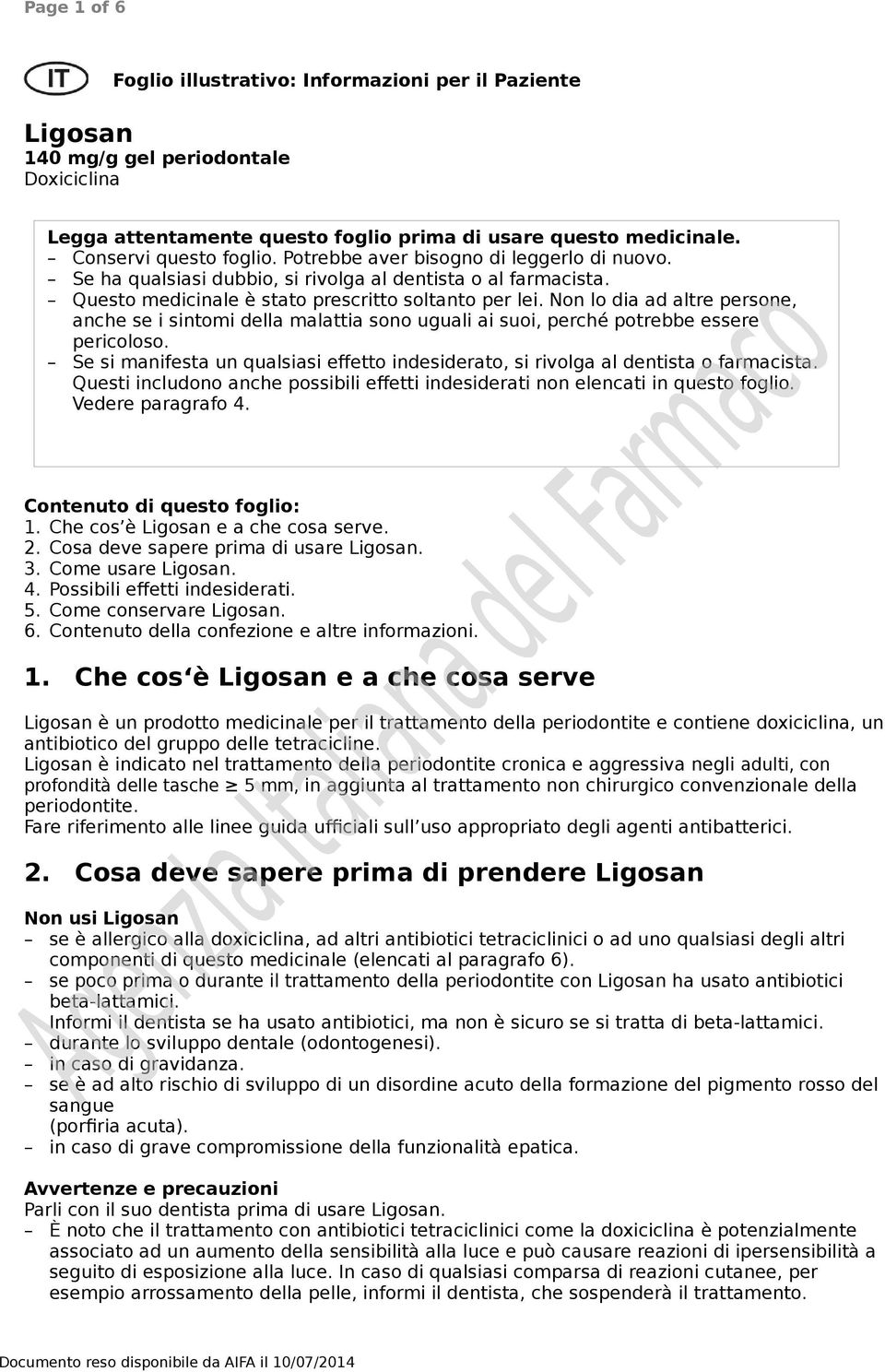 Non lo dia ad altre persone, anche se i sintomi della malattia sono uguali ai suoi, perché potrebbe essere pericoloso.