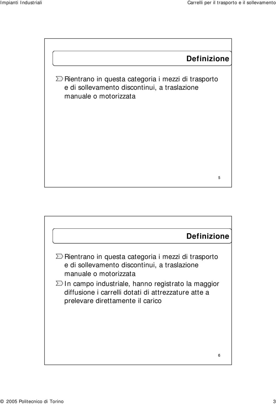 registrato la maggior diffusione i carrelli dotati di attrezzature atte a prelevare direttamente il carico