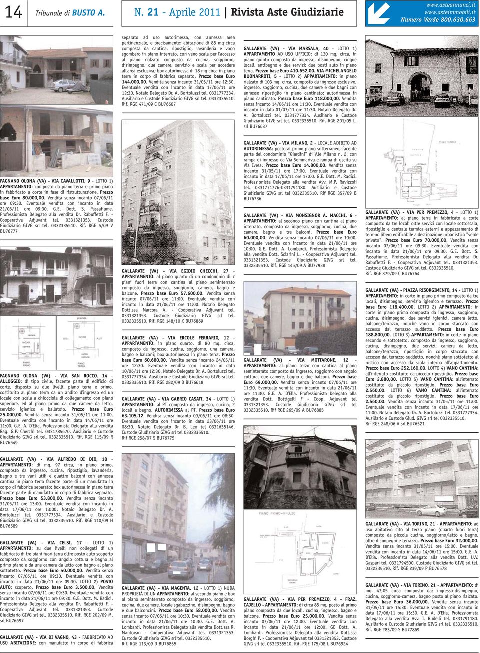 scala per l'accesso al piano rialzato composto da cucina, soggiorno, disimpegno, due camere, servizio e scala per accedere all'area esclusiva; box autorimessa di 18 mq circa in piano terra in corpo