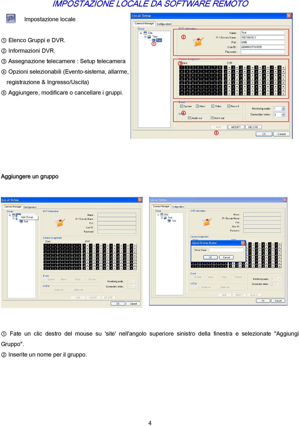 Ingresso/Uscita) 5 Aggiungere, modificare o cancellare i gruppi.