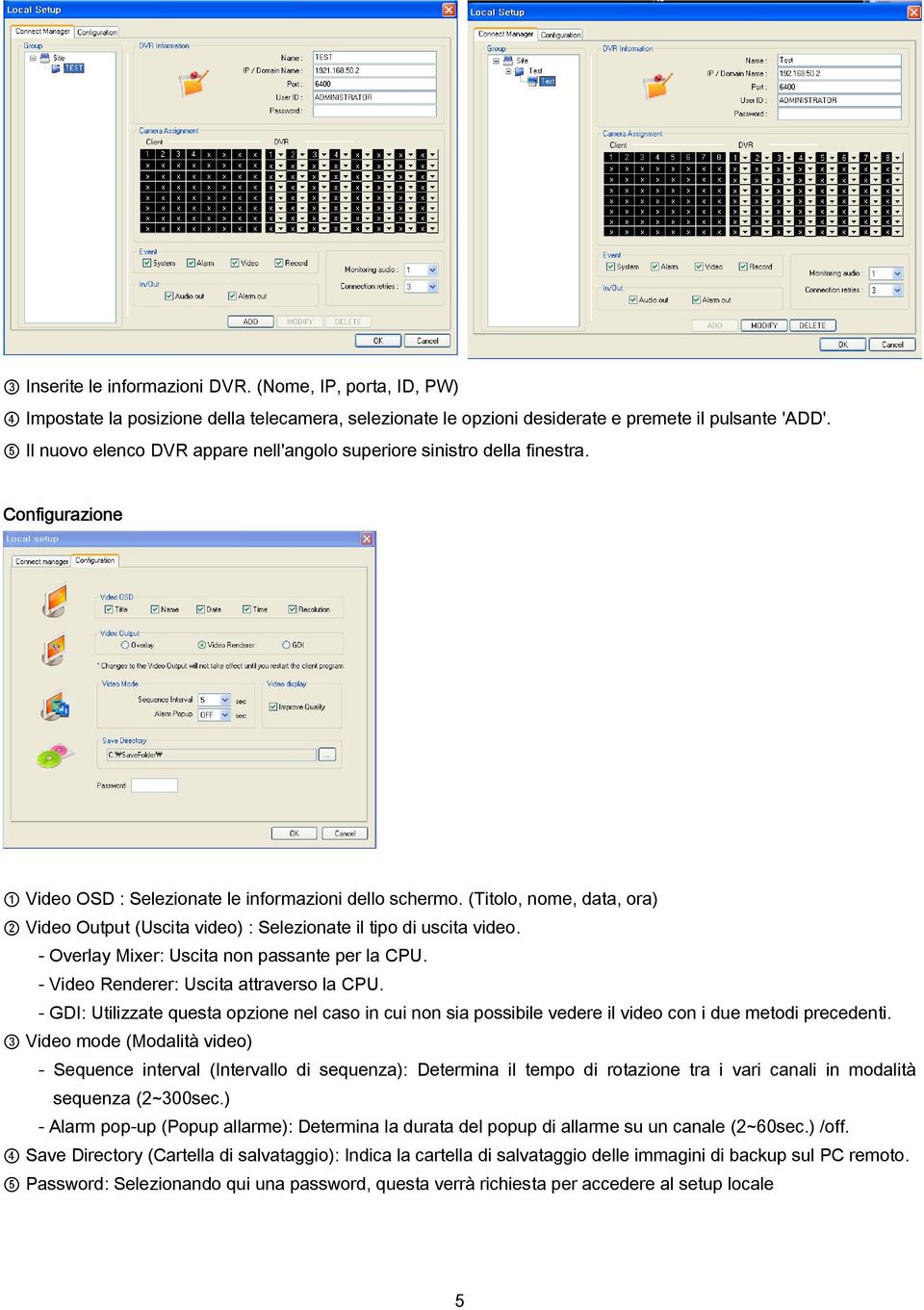 (Titolo, nome, data, ora) 2 Video Output (Uscita video) : Selezionate il tipo di uscita video. - Overlay Mixer: Uscita non passante per la CPU. - Video Renderer: Uscita attraverso la CPU.