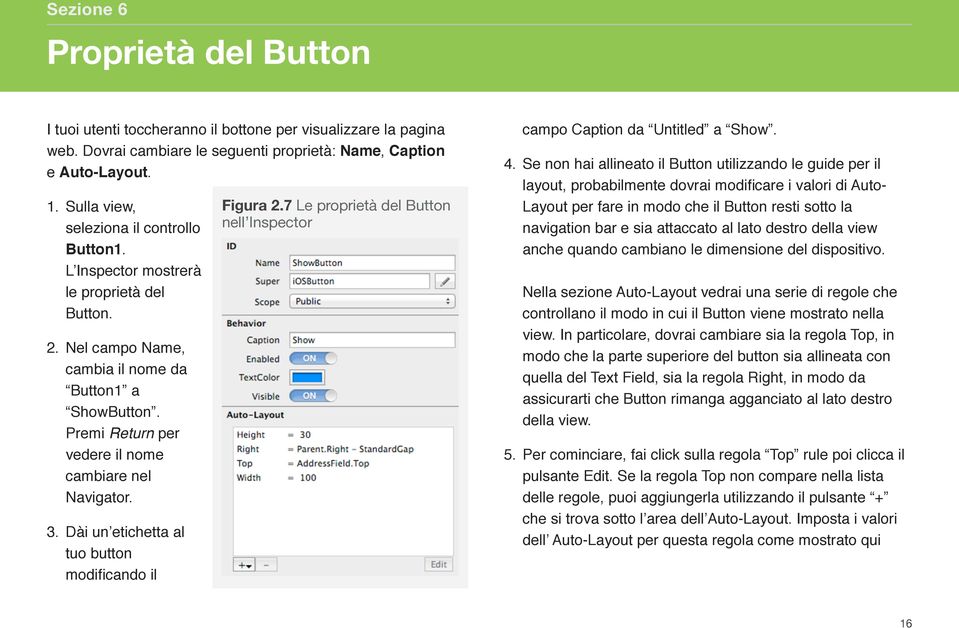 Premi Return per vedere il nome cambiare nel Navigator. 3. Dài un etichetta al tuo button modificando il Figura 2.7 Le proprietà del Button nell Inspector campo Caption da Untitled a Show. 4.