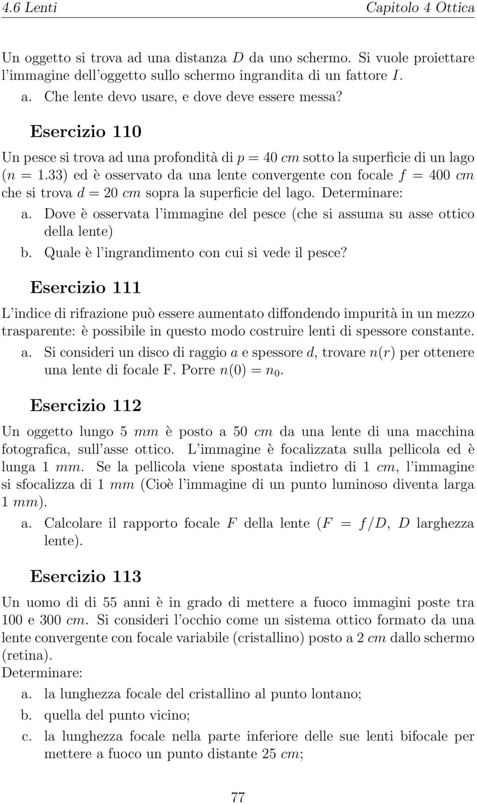 33) ed è osservato da una lente convergente con focale f = 400 cm che si trova d = 20 cm sopra la superficie del lago. Determinare: a.