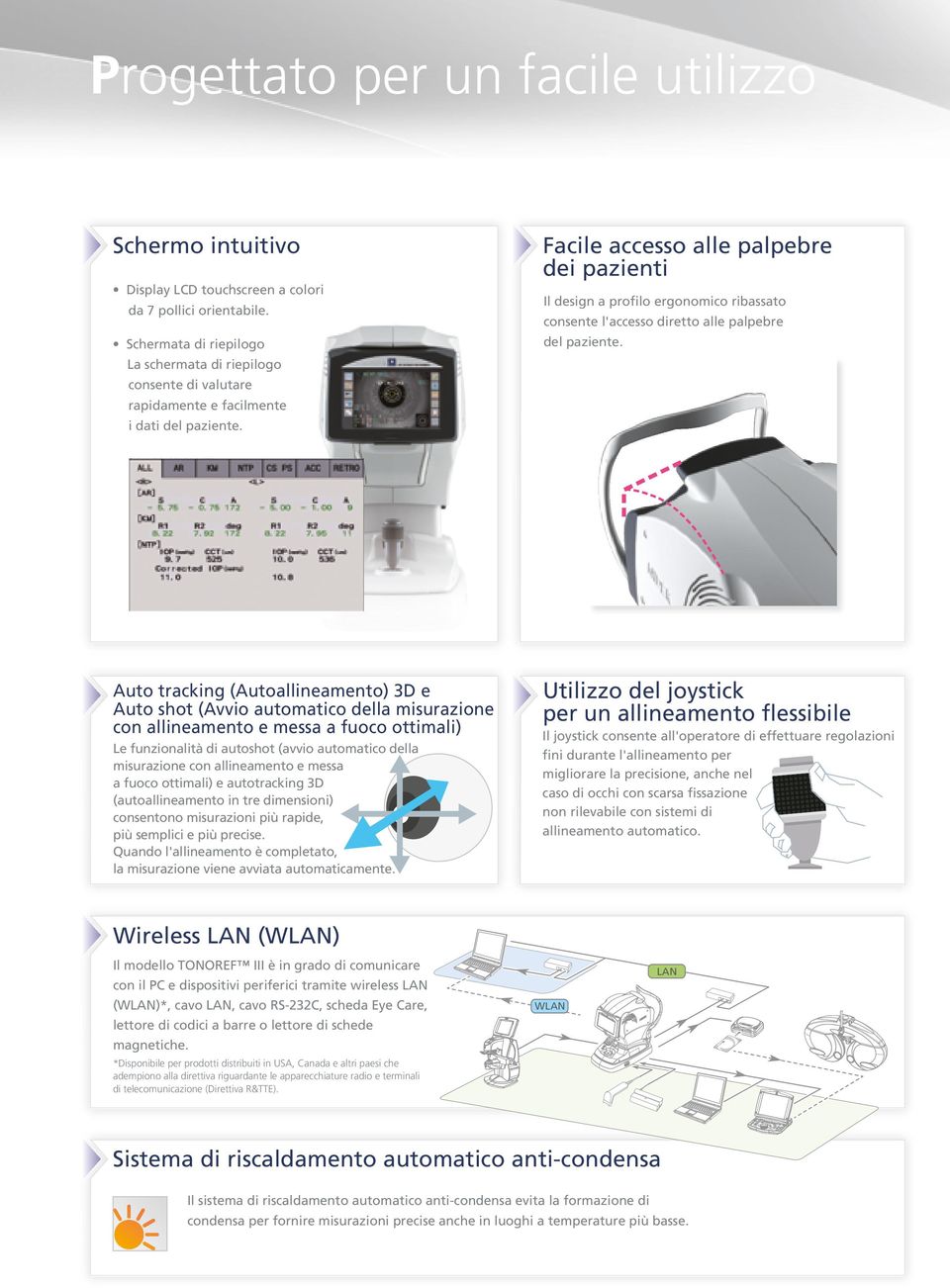 Facile accesso alle palpebre dei pazienti Il design a profilo ergonomico ribassato consente l'accesso diretto alle palpebre del paziente.