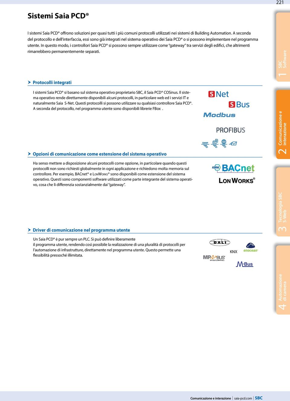 In questo modo, i controllori Saia PCD si possono sempre utilizzare come gateway tra servizi degli edifici, che altrimenti rimarrebbero permanentemente separati.