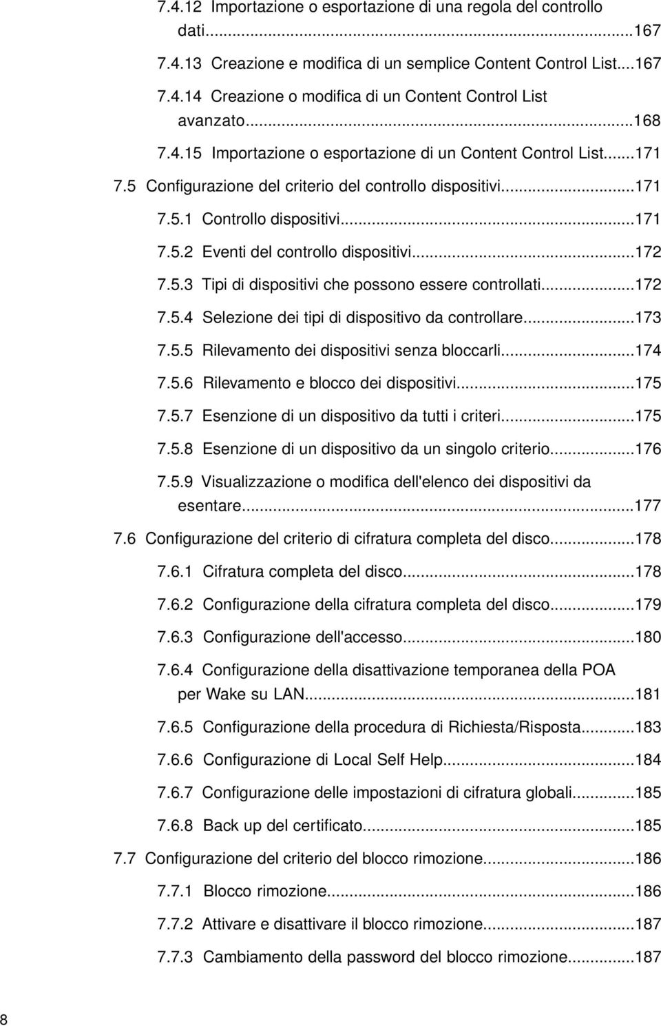 ..172 7.5.3 Tipi di dispositivi che possono essere controllati...172 7.5.4 Selezione dei tipi di dispositivo da controllare...173 7.5.5 Rilevamento dei dispositivi senza bloccarli...174 7.5.6 Rilevamento e blocco dei dispositivi.