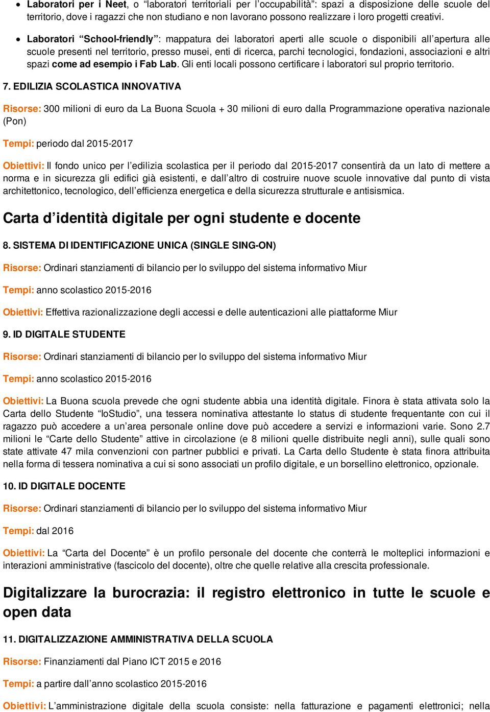 Laboratori School-friendly : mappatura dei laboratori aperti alle scuole o disponibili all apertura alle scuole presenti nel territorio, presso musei, enti di ricerca, parchi tecnologici, fondazioni,