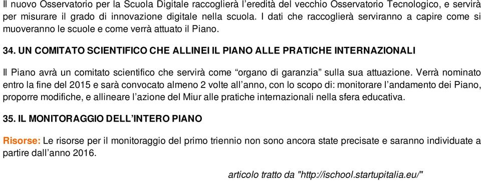 UN COMITATO SCIENTIFICO CHE ALLINEI IL PIANO ALLE PRATICHE INTERNAZIONALI Il Piano avrà un comitato scientifico che servirà come organo di garanzia sulla sua attuazione.