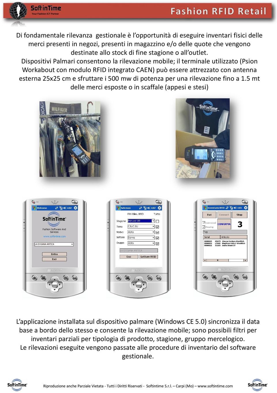 Dispositivi Palmari consentono la rilevazione mobile; il terminale utilizzato (Psion Workabout con modulo RFID integrato CAEN) può essere attrezzato con antenna esterna 25x25 cm e sfruttare i 500 mw