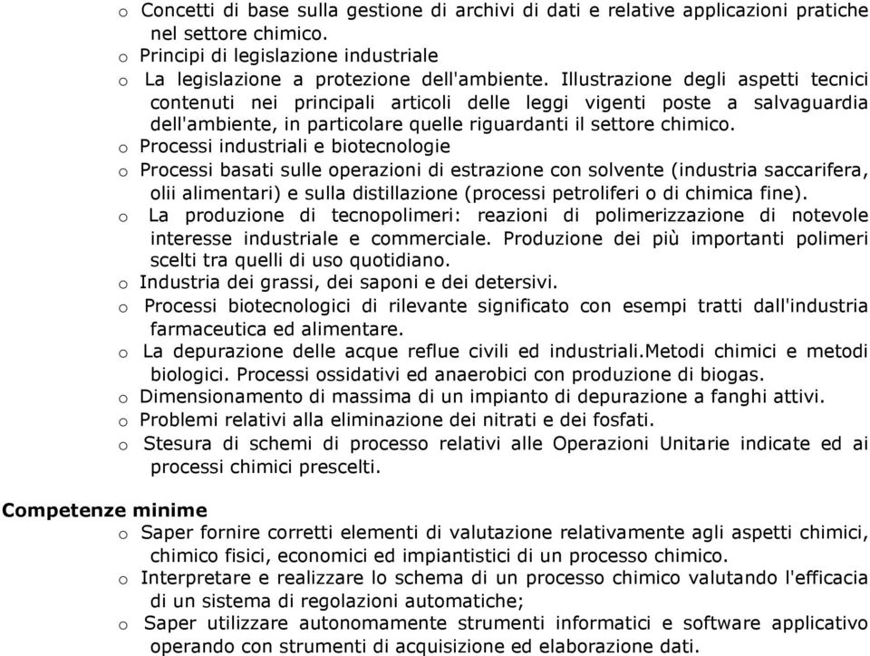 o Processi industriali e biotecnologie o Processi basati sulle operazioni di estrazione con solvente (industria saccarifera, olii alimentari) e sulla distillazione (processi petroliferi o di chimica