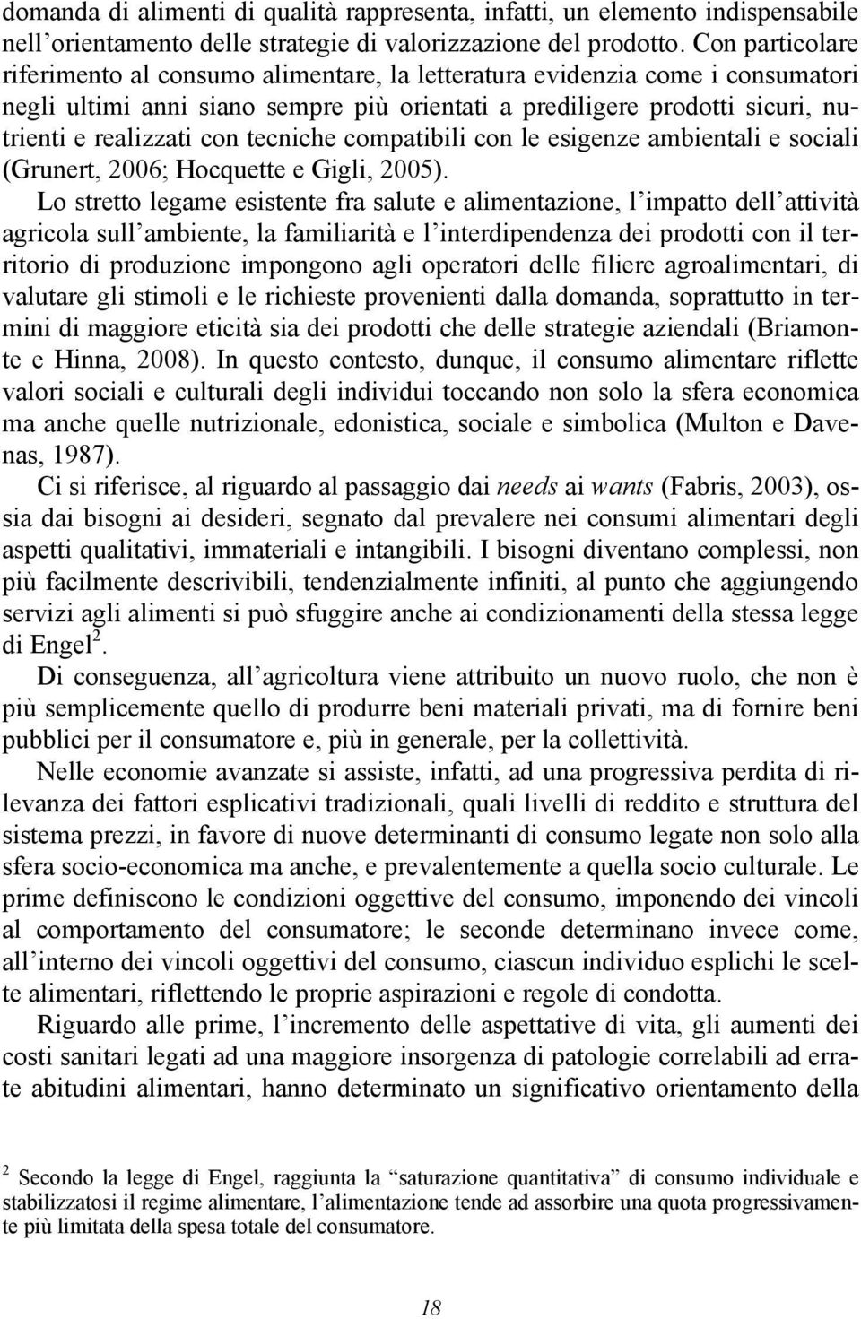 tecniche compatibili con le esigenze ambientali e sociali (Grunert, 2006; Hocquette e Gigli, 2005).