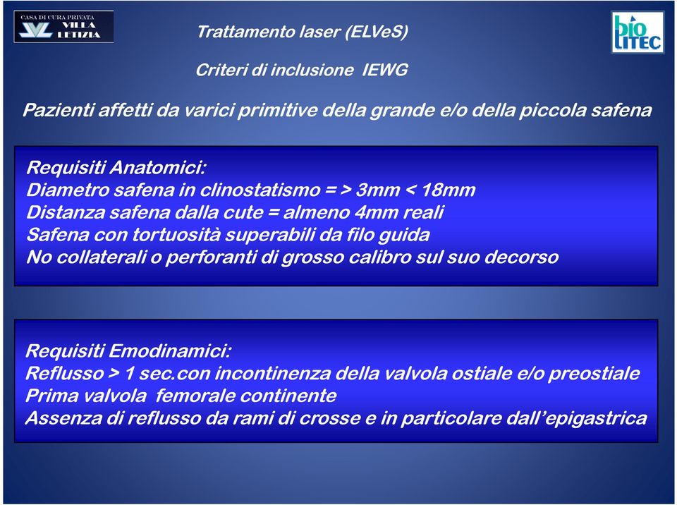 da filo guida No collaterali o perforanti di grosso calibro sul suo decorso Requisiti Emodinamici: Reflusso > 1 sec.