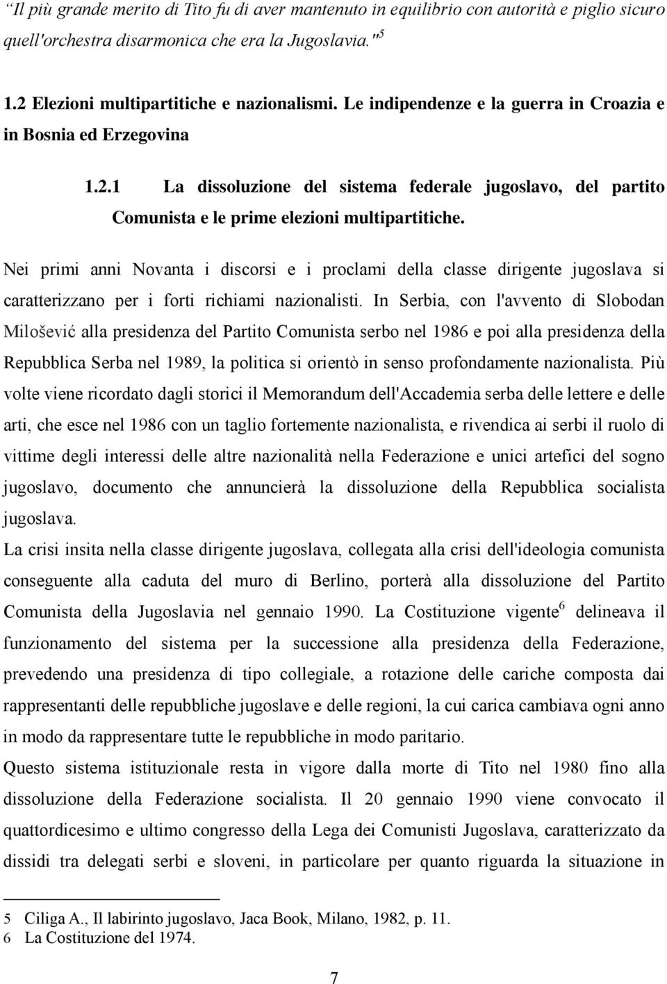 Nei primi anni Novanta i discorsi e i proclami della classe dirigente jugoslava si caratterizzano per i forti richiami nazionalisti.