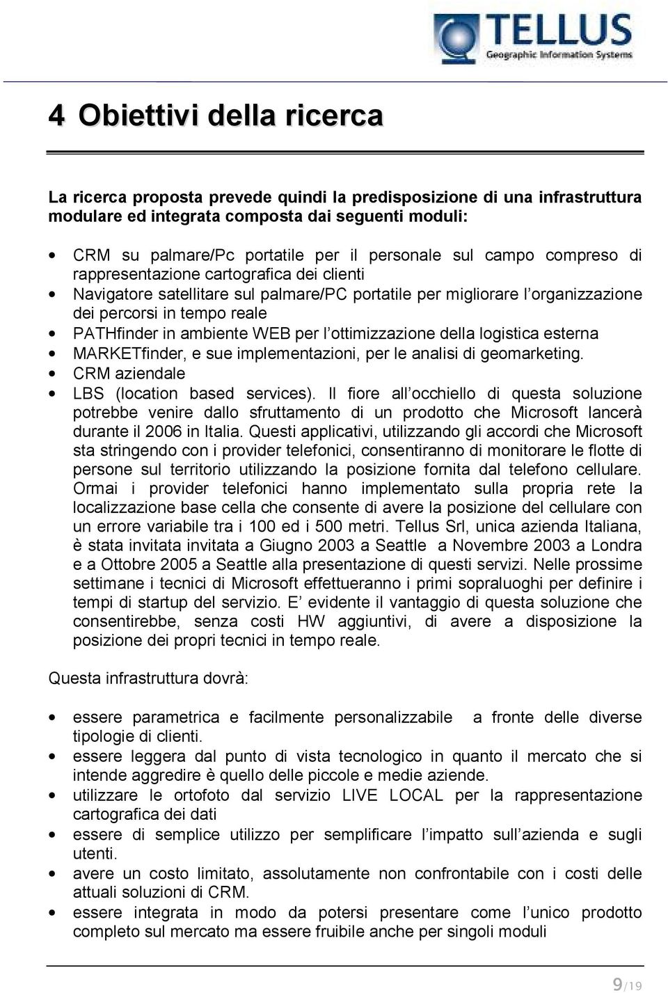 per l ottimizzazione della logistica esterna MARKETfinder, e sue implementazioni, per le analisi di geomarketing. CRM aziendale LBS (location based services).