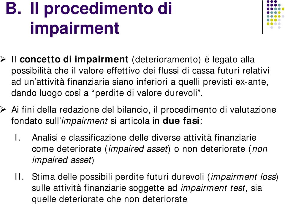 Ai fini della redazione del bilancio, il procedimento di valutazione fondato sull impairment si articola in due fasi: I.