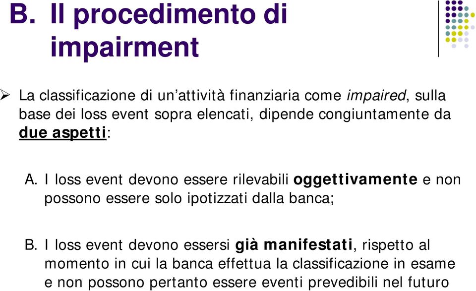 I loss event devono essere rilevabili oggettivamente e non possono essere solo ipotizzati dalla banca; B.