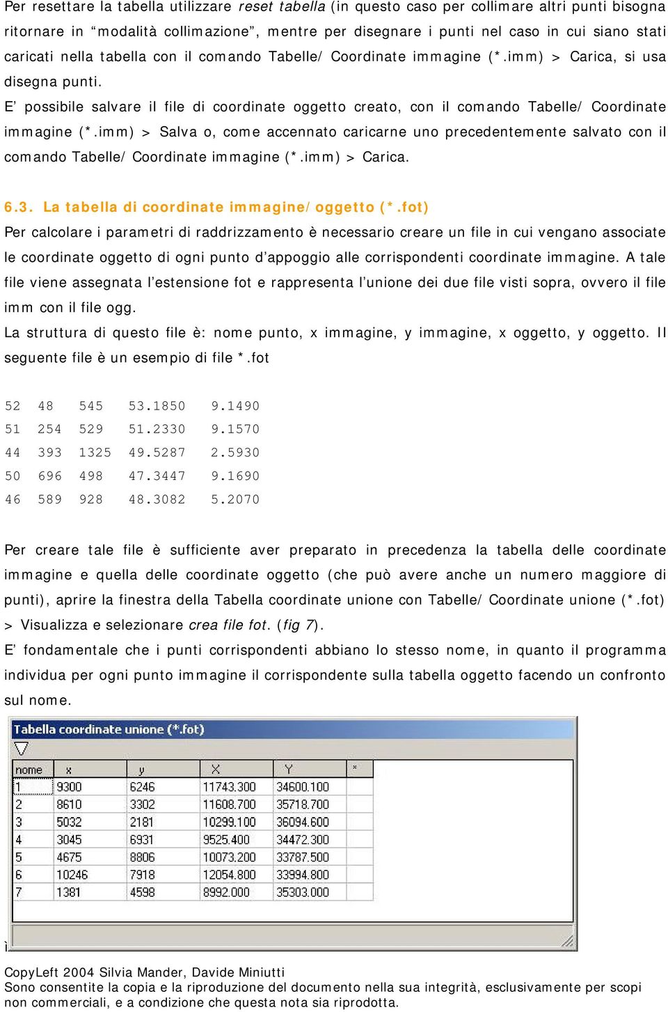 E possibile salvare il file di coordinate oggetto creato, con il comando Tabelle/ Coordinate immagine (*.