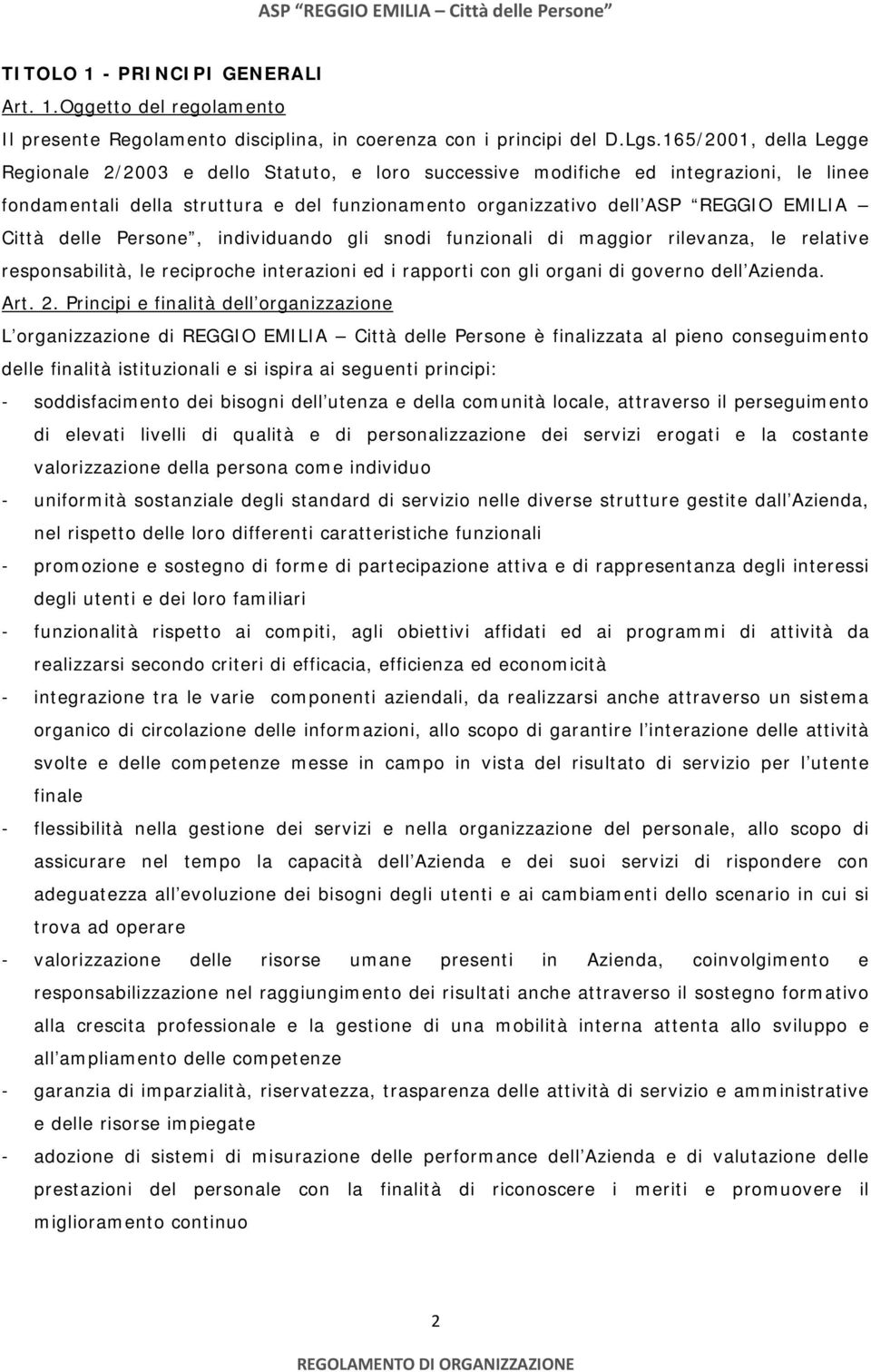 Città delle Persone, individuando gli snodi funzionali di maggior rilevanza, le relative responsabilità, le reciproche interazioni ed i rapporti con gli organi di governo dell Azienda. Art. 2.