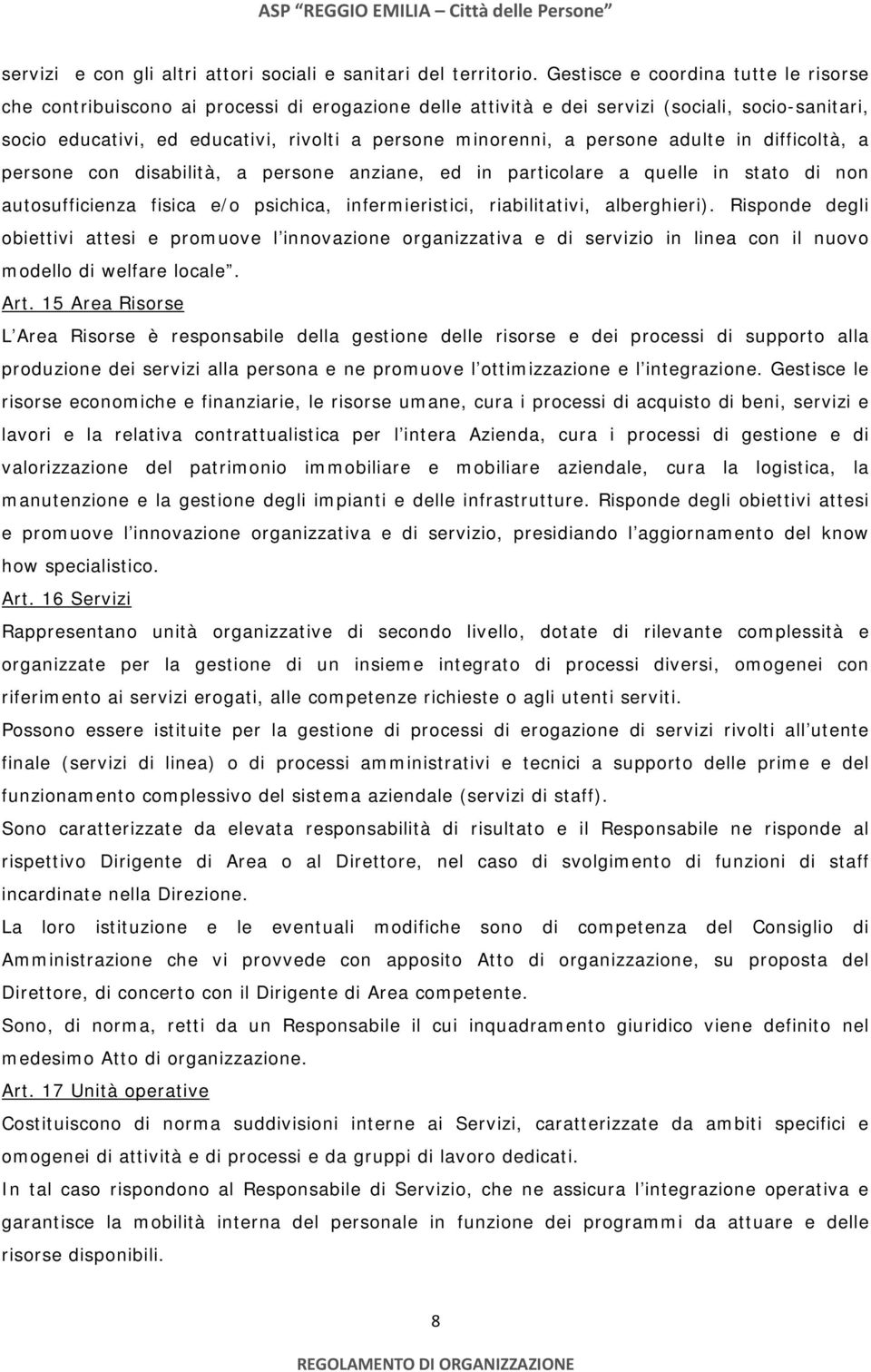 persone adulte in difficoltà, a persone con disabilità, a persone anziane, ed in particolare a quelle in stato di non autosufficienza fisica e/o psichica, infermieristici, riabilitativi, alberghieri).