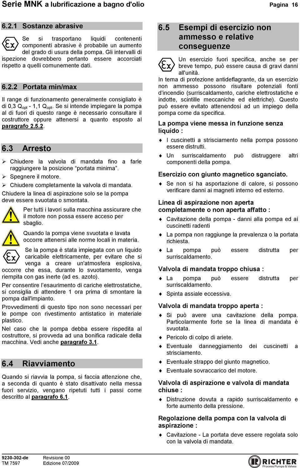 2 Portata min/max Il range di funzionamento generalmente consigliato è di 0,3 Q opt - 1,1 Q opt.