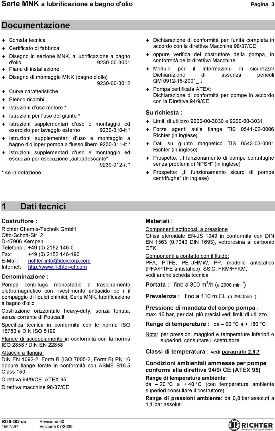 esercizio per lavaggio esterno 9230-310-it * Istruzioni supplementari d uso e montaggio a bagno d'olioper pompa a flusso libero 9230-311-it * Istruzioni supplementari d uso e montaggio ed esercizio