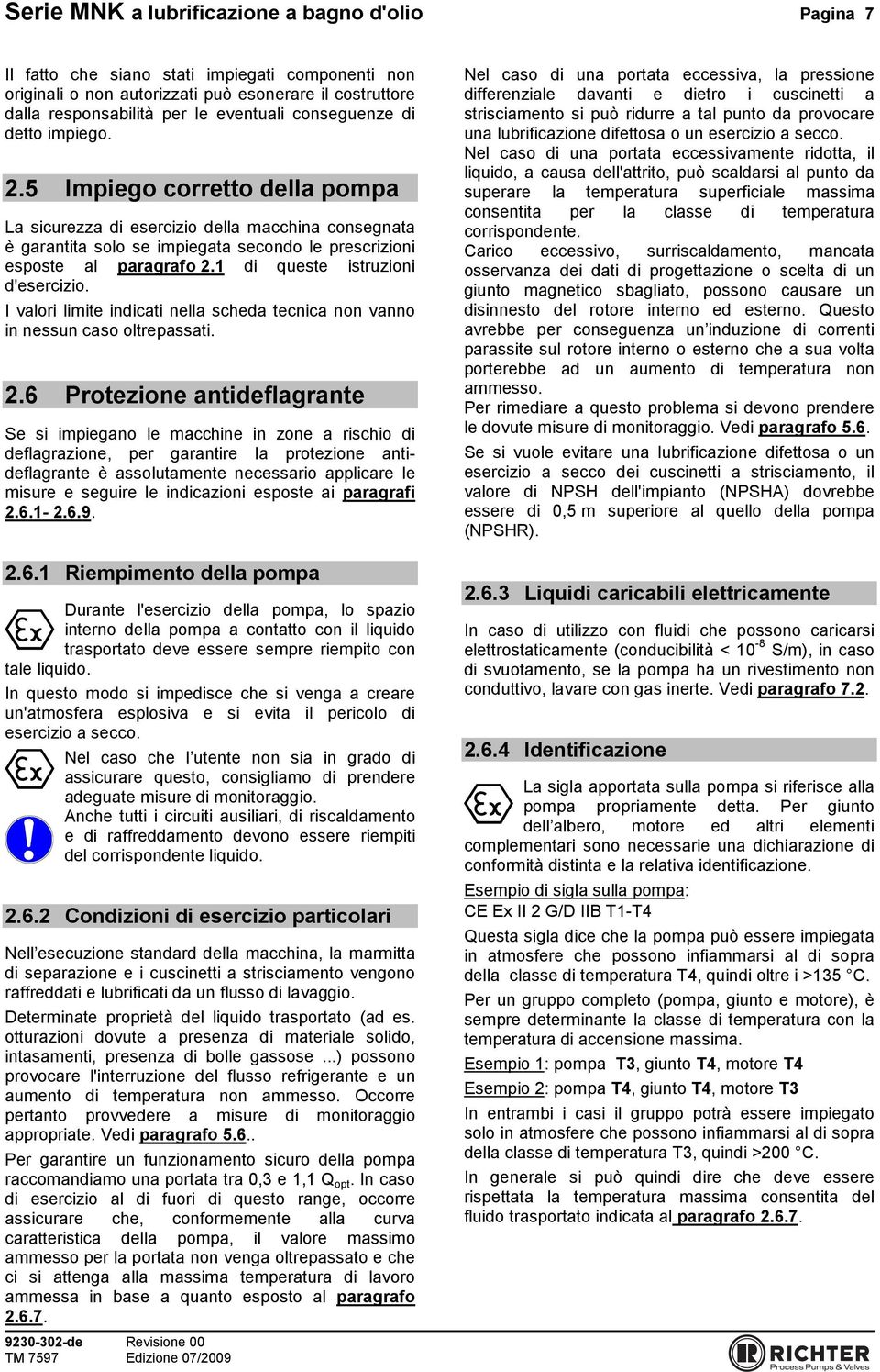 1 di queste istruzioni d'esercizio. I valori limite indicati nella scheda tecnica non vanno in nessun caso oltrepassati. 2.