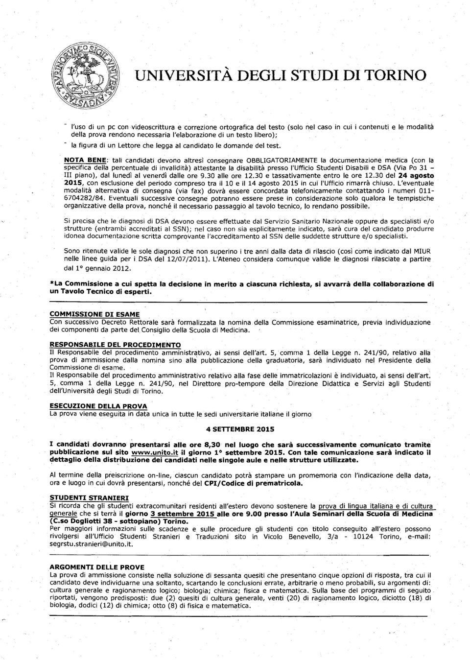 NOTA BENE: tali candidati devono altresì consegnare OBBLIGATORIAMENTE la documentazione medica (con la specifica della percentuale di invalidità) attestan.