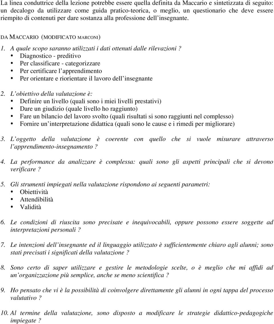 Diagnostico - preditivo Per classificare - categorizzare Per certificare l apprendimento Per orientare e riorientare il lavoro dell insegnante 2.