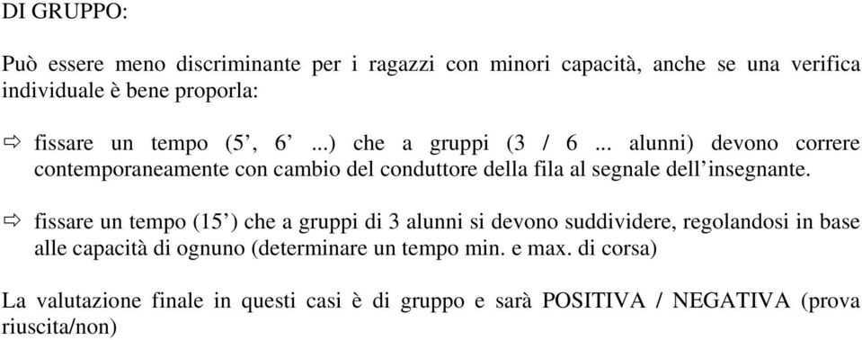 .. alunni) devono correre contemporaneamente con cambio del conduttore della fila al segnale dell insegnante.