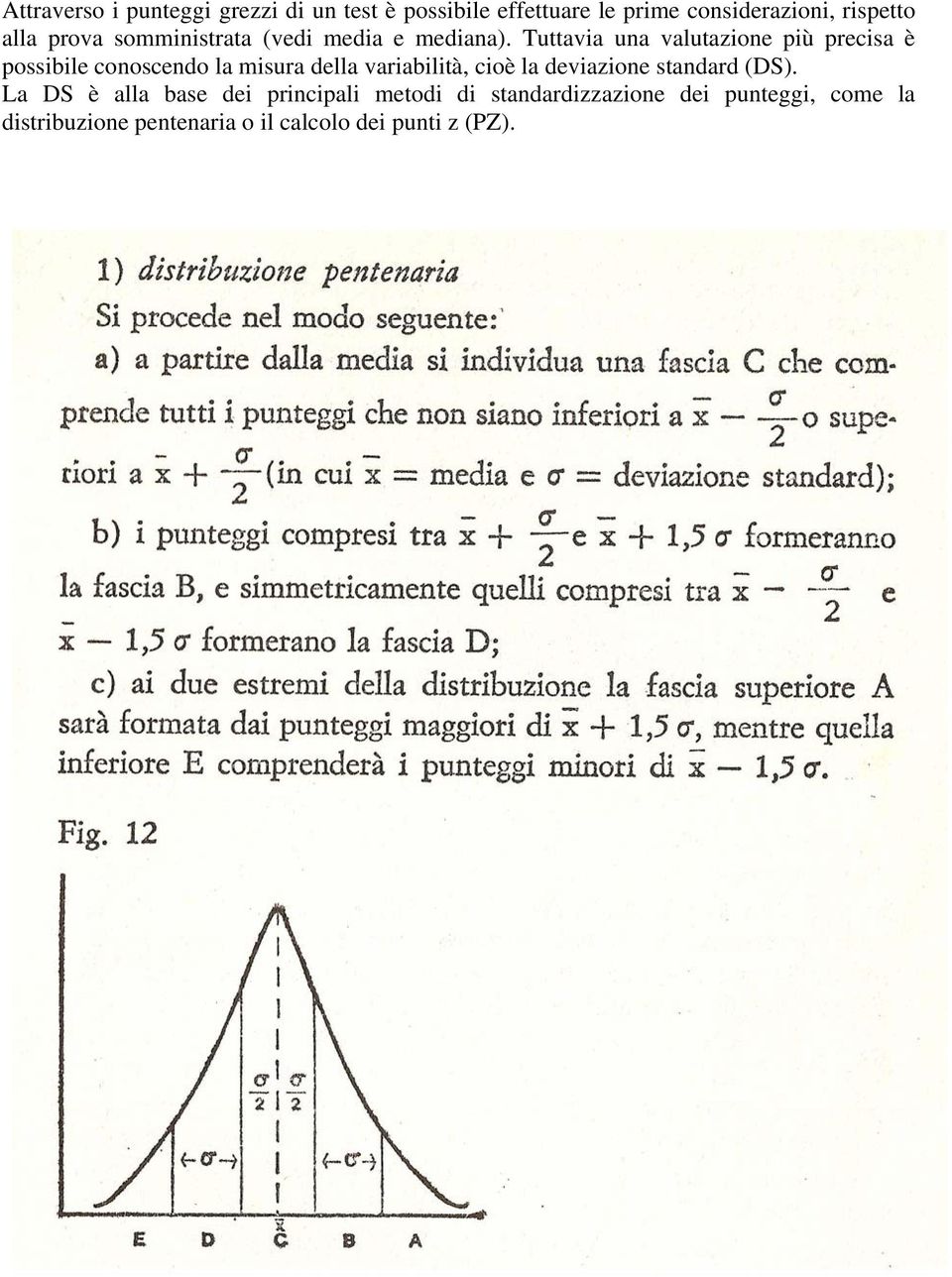 Tuttavia una valutazione più precisa è possibile conoscendo la misura della variabilità, cioè la