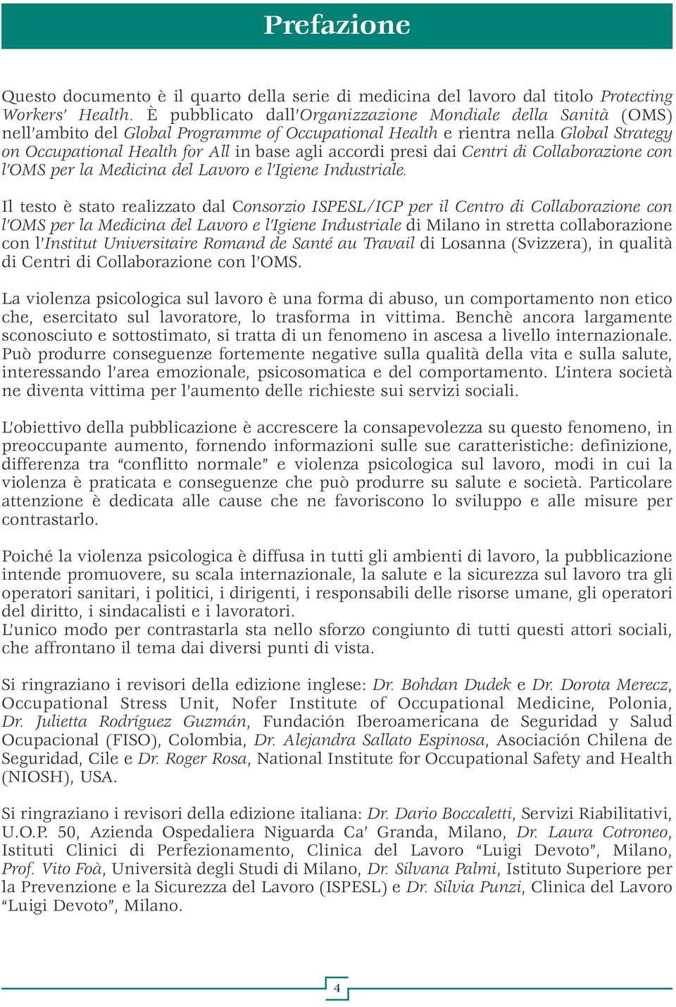 accordi presi dai Centri di Collaborazione con l OMS per la Medicina del Lavoro e l Igiene Industriale.