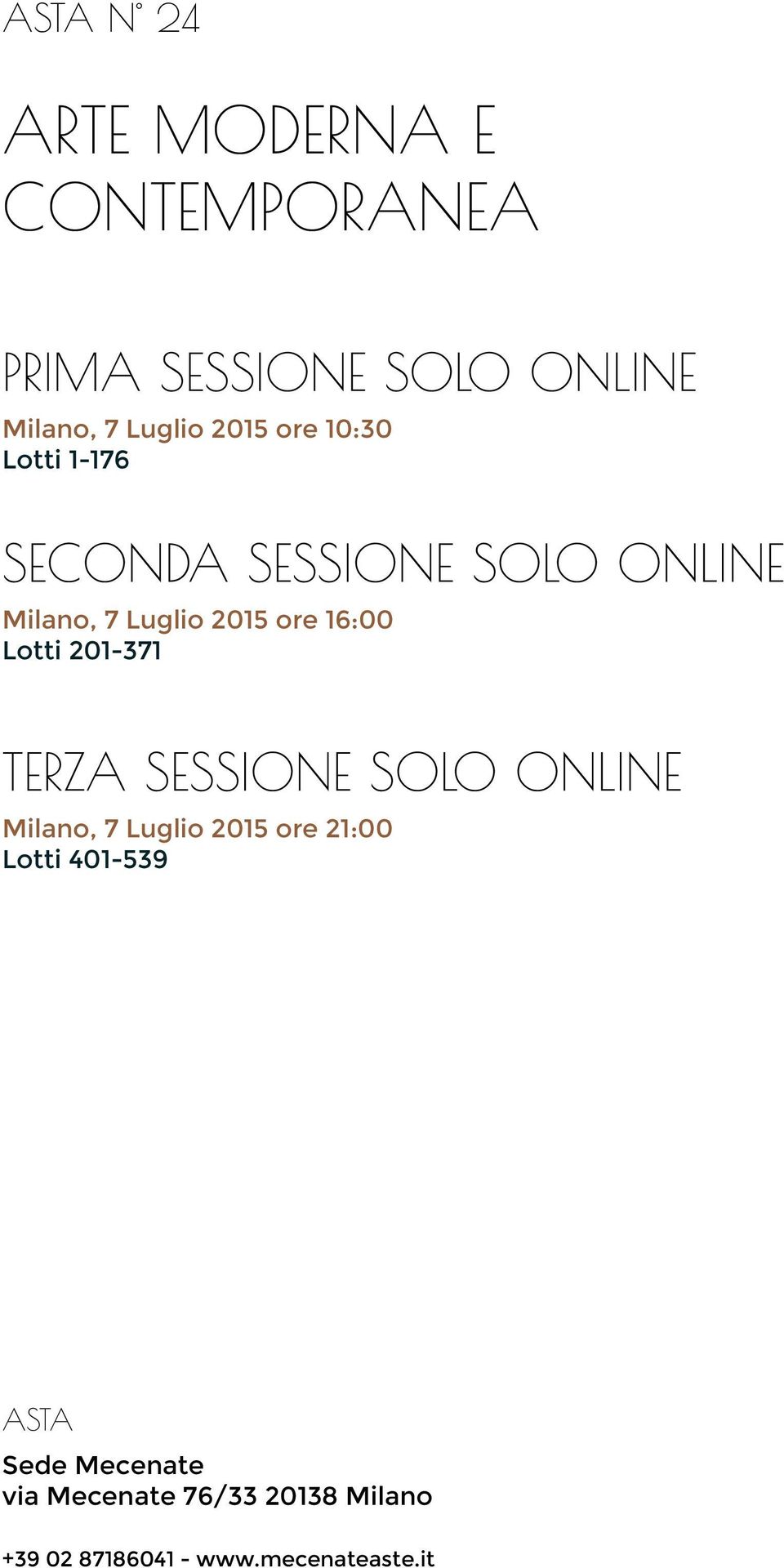 16:00 Lotti 201-371 TERZA SESSIONE SOLO ONLINE Milano, 7 Luglio 2015 ore 21:00 Lotti