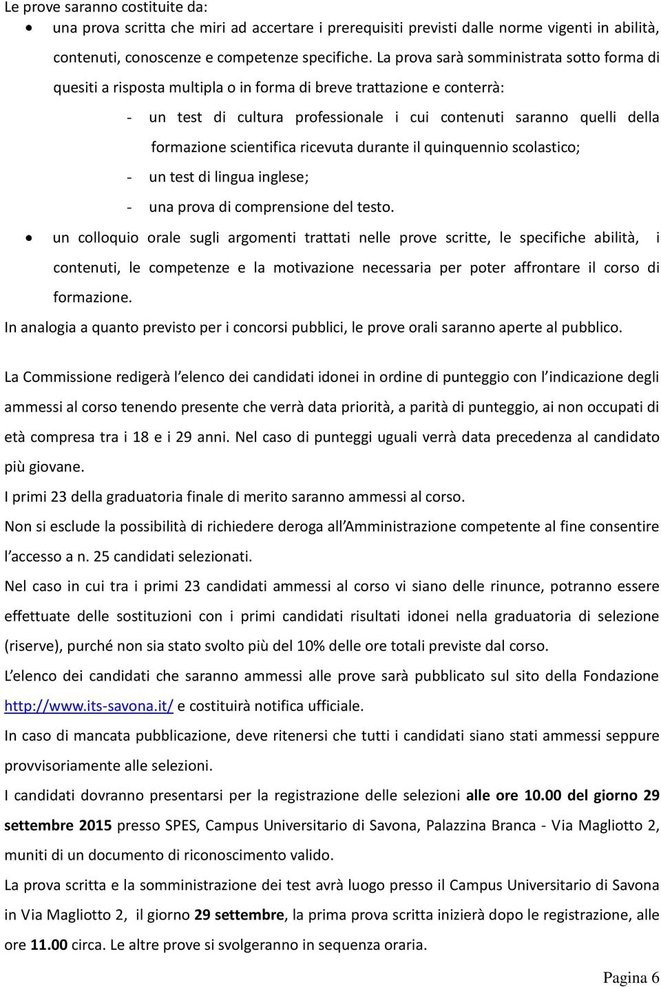 scientifica ricevuta durante il quinquennio scolastico; - un test di lingua inglese; - una prova di comprensione del testo.