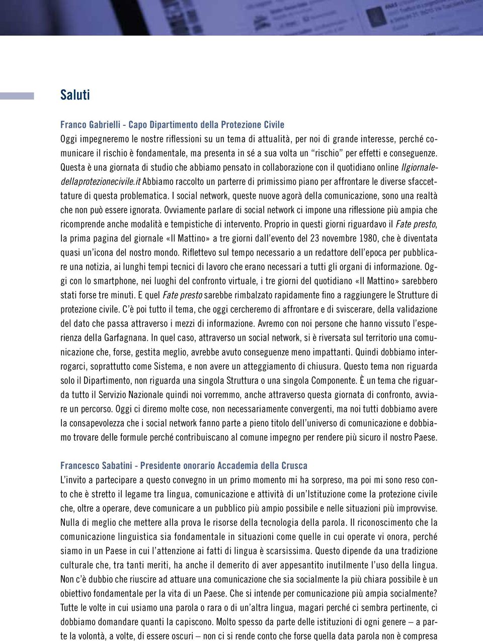 Questa è una giornata di studio che abbiamo pensato in collaborazione con il quotidiano online Ilgiornaledellaprotezionecivile.