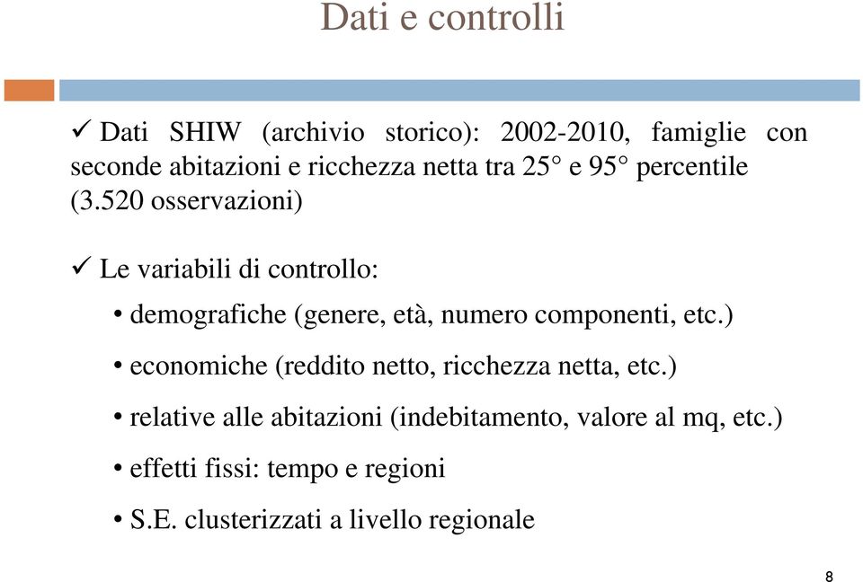 520 osservazioni) Le variabili di controllo: demografiche (genere, età, numero componenti, etc.